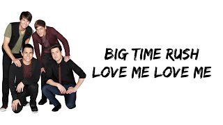 Big Time Rush - Love Me Love Me (lyrics)