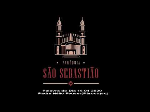 Palavra do Dia 15 04 2020 Padre Hélio Feuser(Pároco)scj