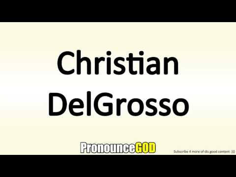 How To Pronounce Christian DelGrosso