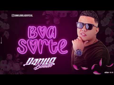 MC DANILO BOLADO - BOA SORTE - BATIDÃO ROMÂNTICO