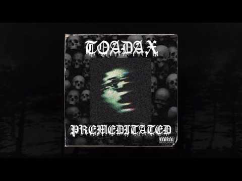 TOADAX! - PREMEDITATED (Prod. VemTheVamp) (Memphis 66.6 Exclusive)
