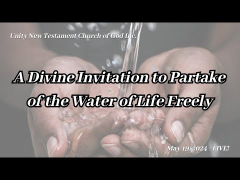 A Divine Invitation to Partake of the Water of Life Freely  - May 19, 2024 - LIVE!