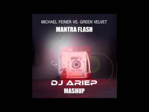 Michael Feiner Vs. Green Velvet - Mantra Flash (Dj Ariep Mashup)"FREE DOWNLOAD"