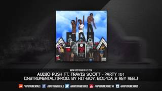 Audio Push Ft. Travis Scott - Party 101 [Instrumental] (Prod. By HIt-Boy, Boi-1da & Rey Reel)