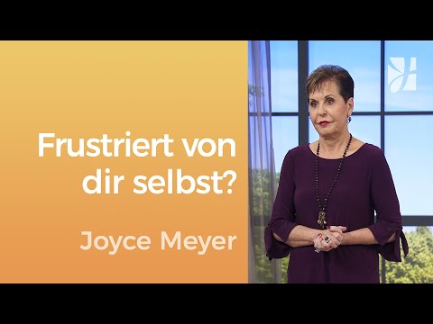Selbstkritik: Bist du von dir frustriert? – Joyce Meyer – Seelischen Schmerz heilen