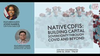 Native CDFI Network Covid Update - June 26, 2020 - Jodie Harris, Clint Hastings, Stephen Highers
