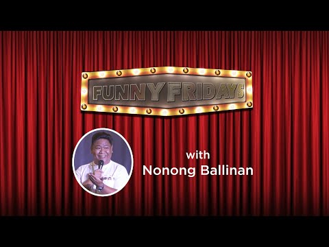 FUNNY FRIDAYS Nonong Ballinan