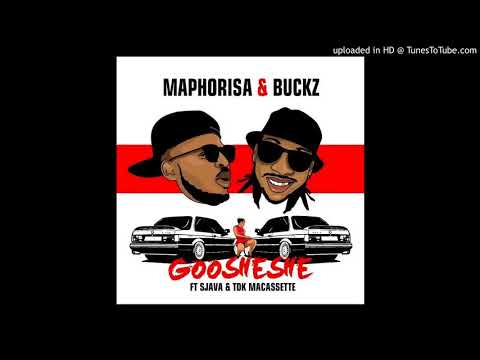 Maphorisa & Buckz   Goosheshe ft Sjava & TDK Macassette-Goosheshe