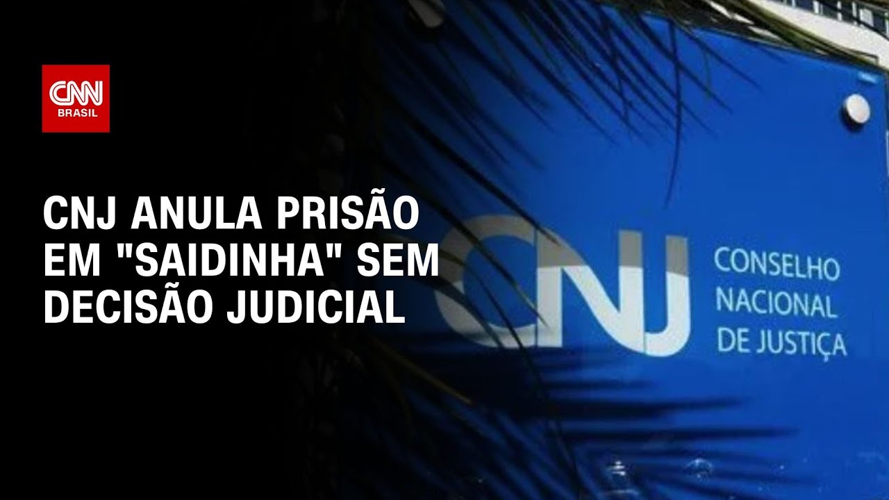 CNJ anula prisão em "saidinha" sem decisão judicial | CNN 360º