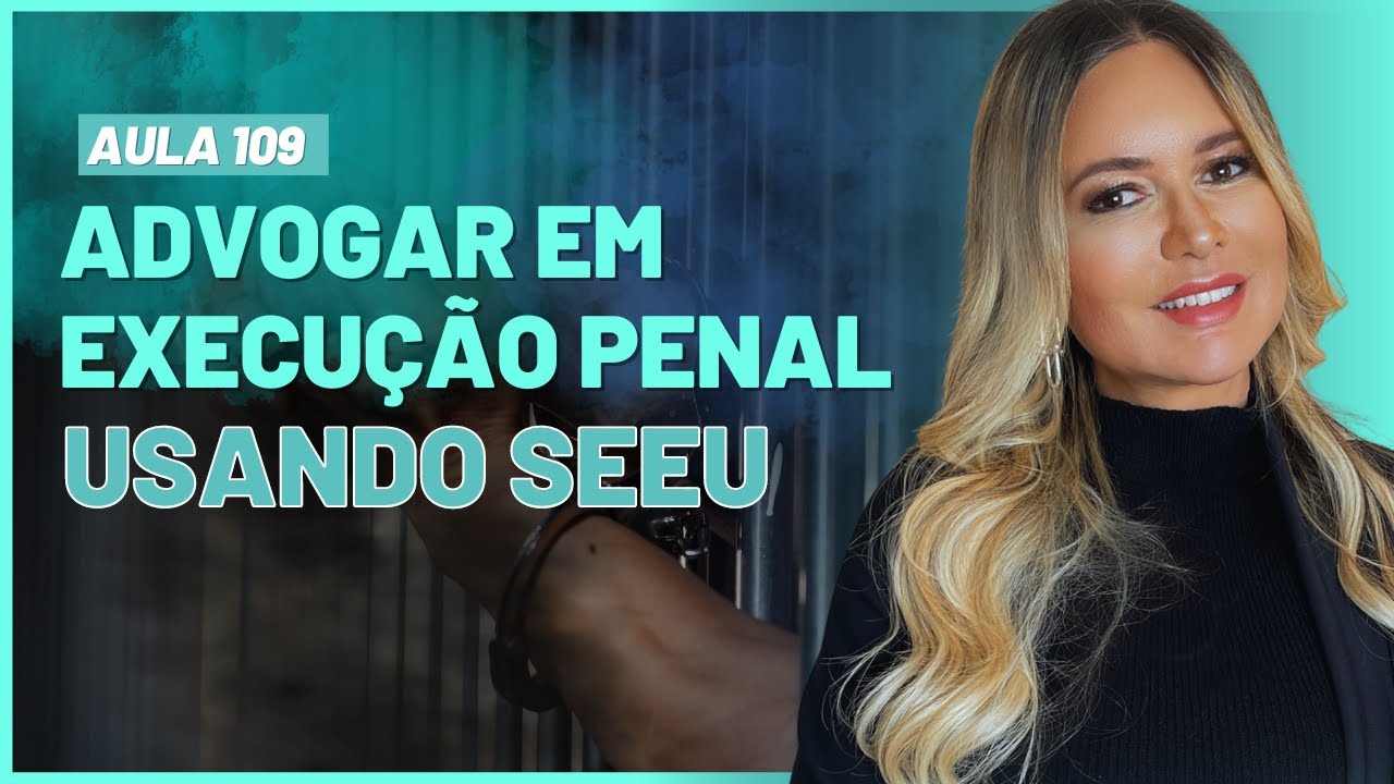 Aula 109 | SEEU: Como Advogar em Execução Penal Usando SEEU | Ao Vivo