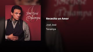 José José ― Necesito un Amor ⟦𝔼𝕡𝕚𝕔𝕖𝕟𝕥𝕣𝕠⟧