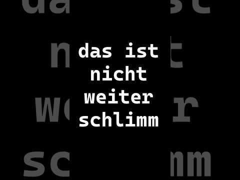 Das ist nicht weiter schlimm