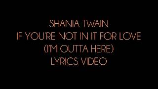 Shania Twain If You&#39;re Not In It For Love (I&#39;m Outta Here) Lyrics Video