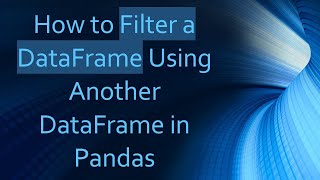 Download the video "How to Filter a DataFrame Using Another DataFrame in Pandas"