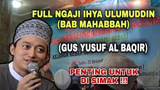 Download lagu 🔴TERBARU !!! FULL NGAJI IHYA ULUMUDDIN (BAB MAHABBAH) || GUS YUSUF AL BAQIR mp3