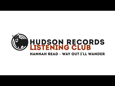 Hudson Records Listening Club - Hannah Read - Way Out I'll Wander