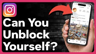 Can You Unblock Yourself On Instagram After Someone Blocked You?