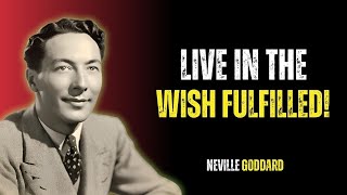 Neville Goddard | How To Live in the Fulfilled Desire (Life Changing)