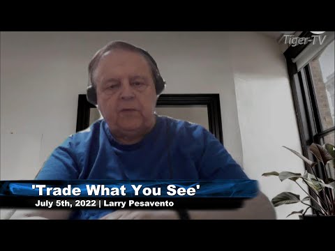 July 5th, Trade What You See with Larry Pesavento on TFNN - 2022