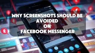 Why Screenshots Should Be Avoided on Facebook Messenger