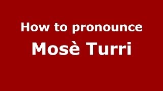 How to pronounce Mosè Turri