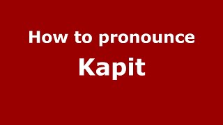 How to pronounce Kapit