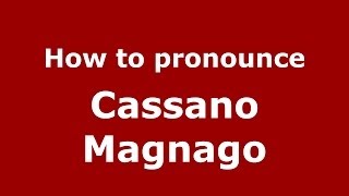 How to pronounce Cassano Magnago