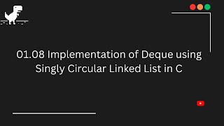 01.08 || Implementation of Deque using Singly Circular Linked List in C || Queue in C