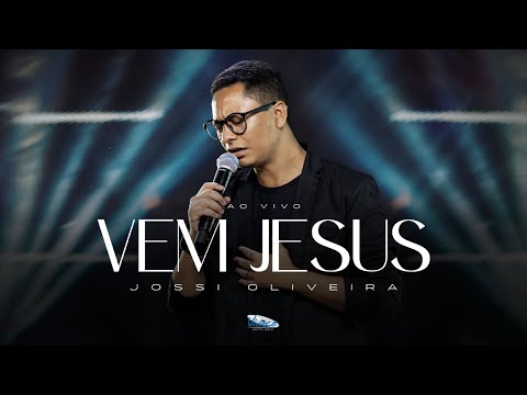 Jossi Oliveira | Vem Jesus  [CLIPE OFICIAL]