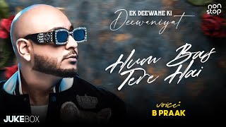 Download lagu B Praak | Hum Bas Tere Hain - Ek Deewane Ki Deewaniyat | Harshvardhan Rane & Sonam B | Sad Song 2025 mp3