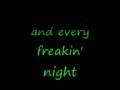 Every Freakin Night Lyrics