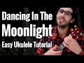 Dancing In The Moonlight - Ukulele Tutorial - Easy Play Along