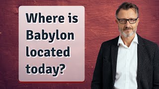 Where is Babylon located today