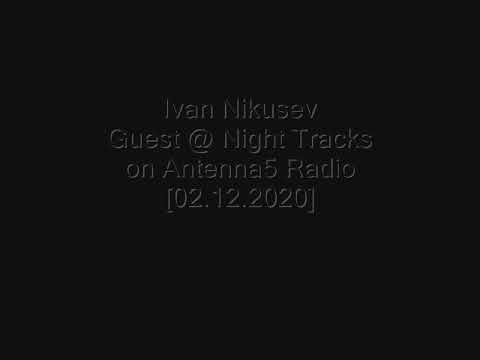 Ivan Nikusev - Guest @ Night Tracks on Antenna 5 Radio [02.12.2020]