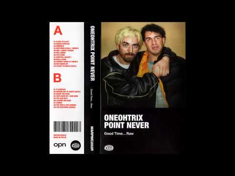 Oneohtrix Point Never - Good Time... Raw (2017) [ Full Cassette Rip]
