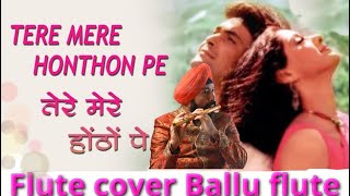 TERE MERE HOTHON PE CHANDNI ON FLUTE LIVE BALLU