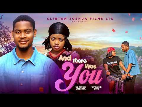 AND THERE WAS YOU ( Official Movie ) : CLINTON JOSHUA, OMECHE OKO, THELMA CHUKWUNWEM, CHUDY IBEKWE.