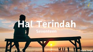 Hal Terindah - Seventeen || lirik lagu
