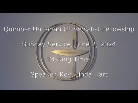 QUUF Service June 2, 2024 "Making Time", Rev. Linda Hart