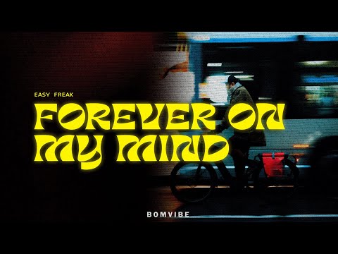 EASY FREAK - Forever On My Mind (Lyrics)