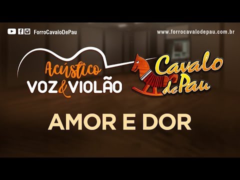 Amor E Dor - Forró Cavalo de Pau