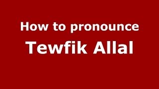 How to pronounce Tewfik Allal