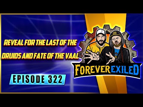 Forever Exiled - A Path of Exile Podcast - Reveal Last of the Druids & Fate of the Vaal  - EP 322