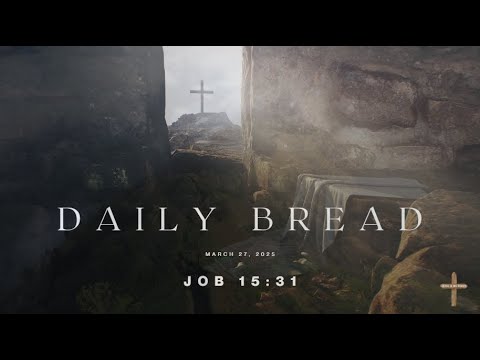 Daily Bread | March 27, 2025 | Job 15:31