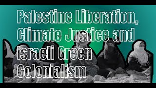 Live from Edinburgh: Palestine Liberation, Climate Justice and Israeli Green Col