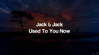 Jack & Jack - Used To You Now (Lyrics)