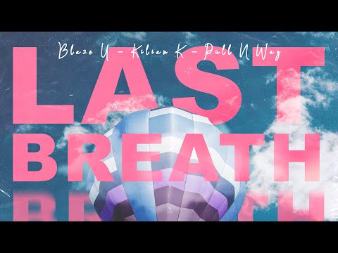 Blaze U, Kilian K & Pull n Way - Last Breath