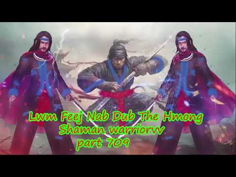 Lwm Feej Nab Dub The Hmong  Warrior Legendary  Story Part 709 - 23/3/2024