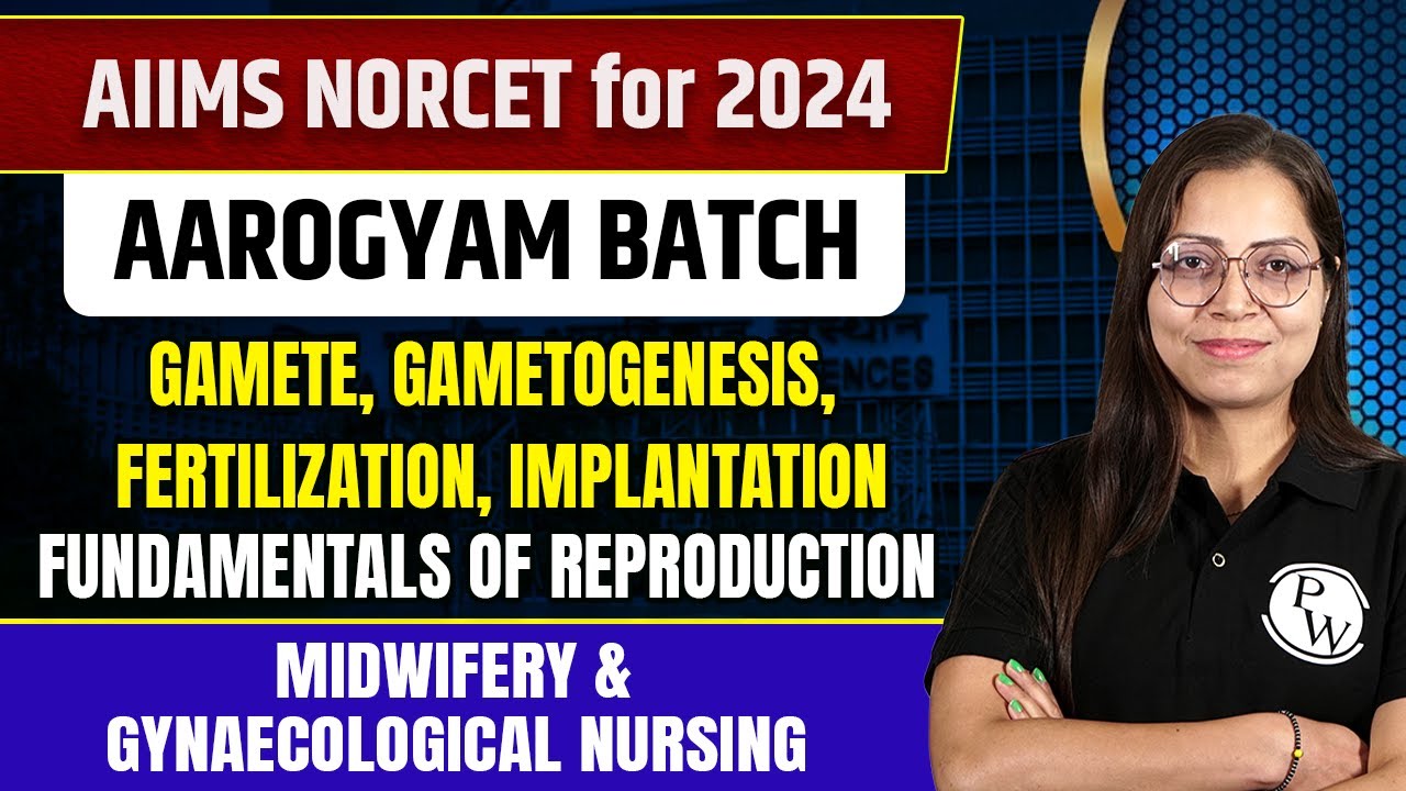Fundamentals of Reproduction | Midwifery &amp; Gynaecological Nursing | AIIMS NORCET 6 2024