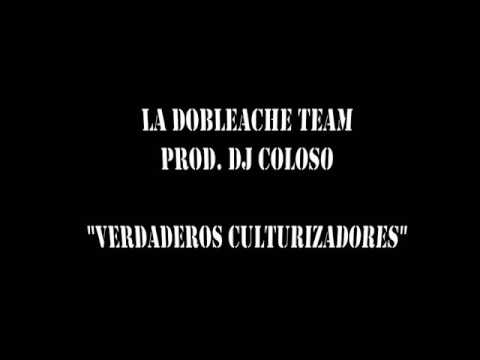 La Dobleache Team (Prod. Dj Coloso) - Verdaderos Culturizadores
